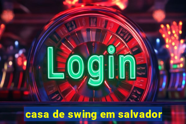 casa de swing em salvador